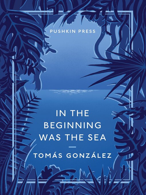 Title details for In the Beginning Was the Sea by Tomás González - Available
